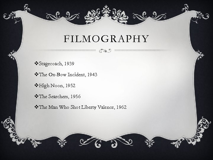 FILMOGRAPHY v. Stagecoach, 1939 v. The Ox-Bow Incident, 1943 v. High Noon, 1952 v.