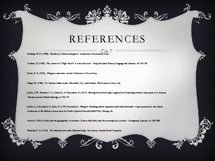 REFERENCES Gehring, W. D. (1988). Handbook of American film genres. Connecticut: Greenwood Press. Graham,