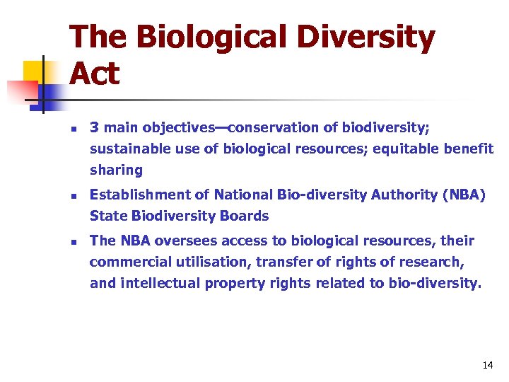 The Biological Diversity Act n n n 3 main objectives—conservation of biodiversity; sustainable use