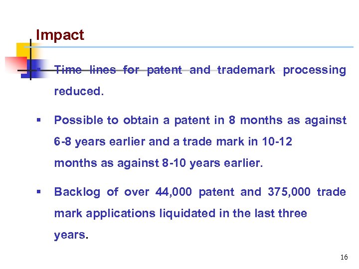 Impact § Time lines for patent and trademark processing reduced. § Possible to obtain