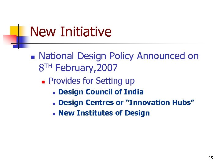 New Initiative n National Design Policy Announced on 8 TH February, 2007 n Provides