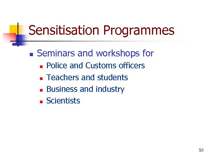 Sensitisation Programmes n Seminars and workshops for n n Police and Customs officers Teachers