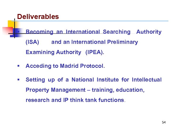 Deliverables § Becoming an International Searching Authority (ISA) and an International Preliminary Examining Authority