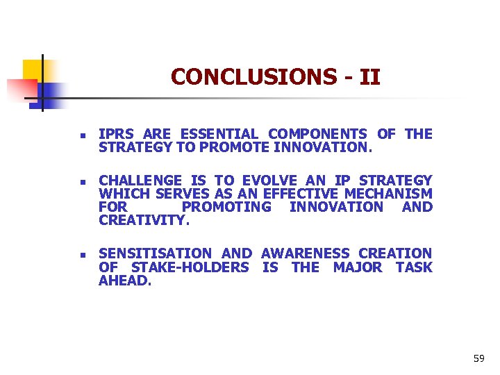 CONCLUSIONS - II n n n IPRS ARE ESSENTIAL COMPONENTS OF THE STRATEGY TO