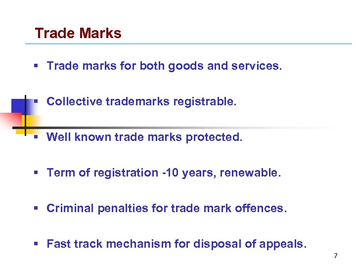 Trade Marks § Trade marks for both goods and services. § Collective trademarks registrable.