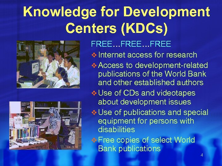 Knowledge for Development Centers (KDCs) FREE…FREE v Internet access for research v Access to