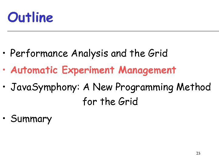 Outline • Performance Analysis and the Grid • Automatic Experiment Management • Java. Symphony:
