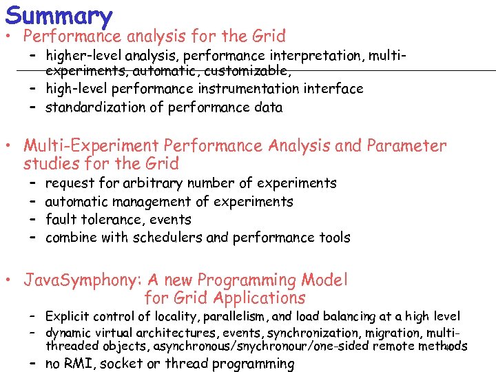 Summary • Performance analysis for the Grid – higher-level analysis, performance interpretation, multiexperiments, automatic,