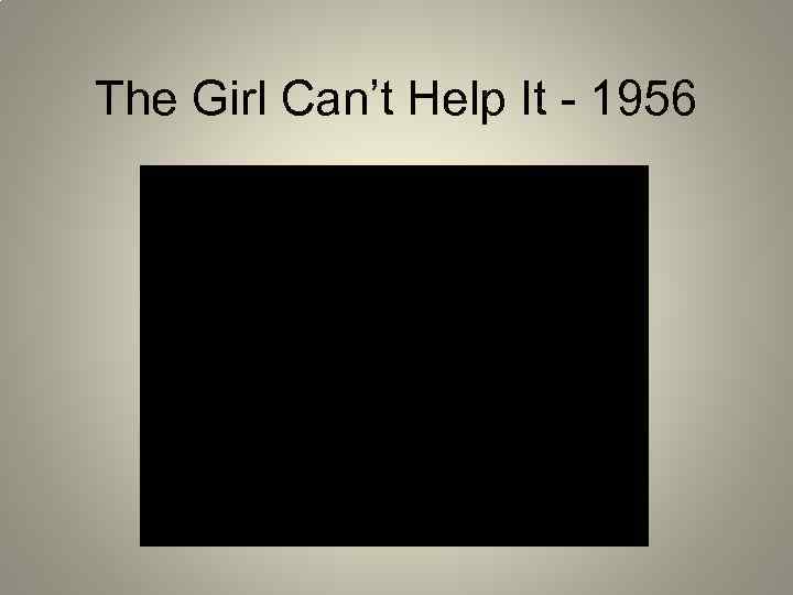 The Girl Can’t Help It - 1956 