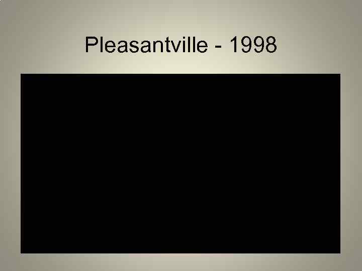 Pleasantville - 1998 