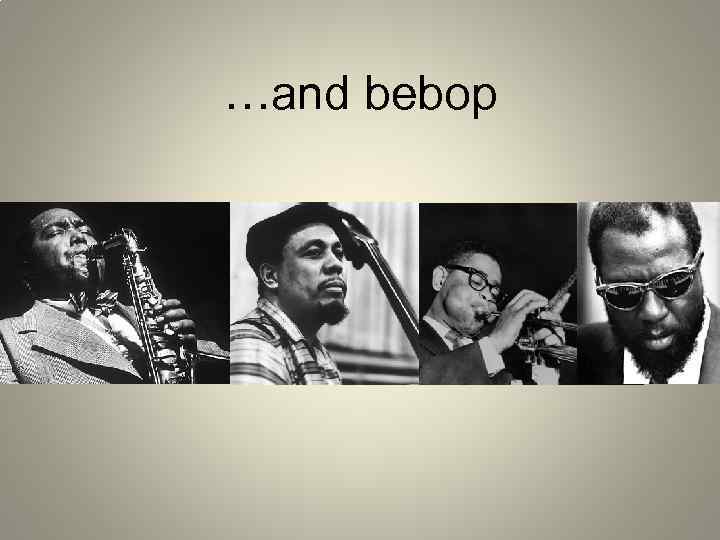 …and bebop 