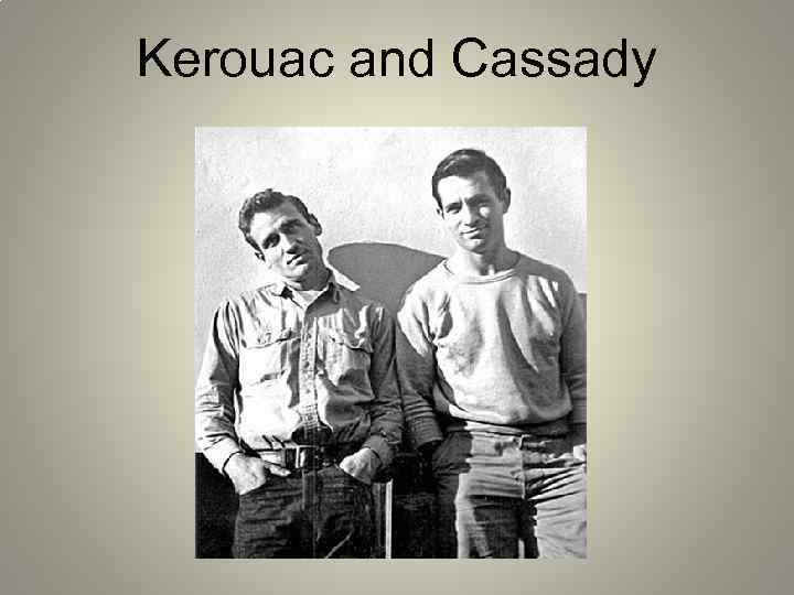 Kerouac and Cassady 