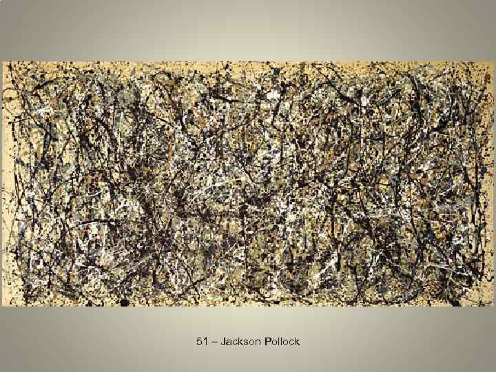 51 – Jackson Pollock 