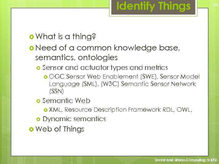 Identify Things 10 What is a thing? Need of a common knowledge base, semantics,