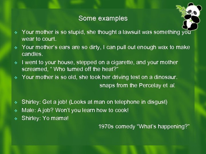 Some examples v v v v Your mother is so stupid, she thought a