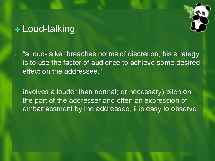 v Loud-talking - “a loud-talker breaches norms of discretion, his strategy is to use