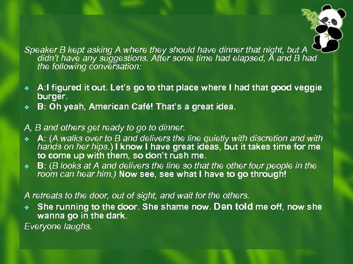 Speaker B kept asking A where they should have dinner that night, but A