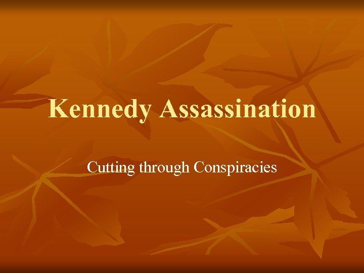 Kennedy Assassination Cutting through Conspiracies 