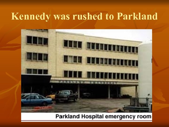 Kennedy was rushed to Parkland 