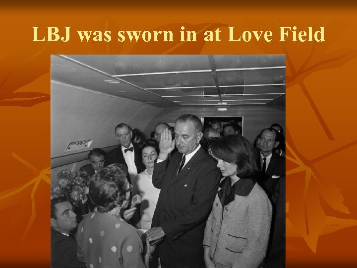 LBJ was sworn in at Love Field 