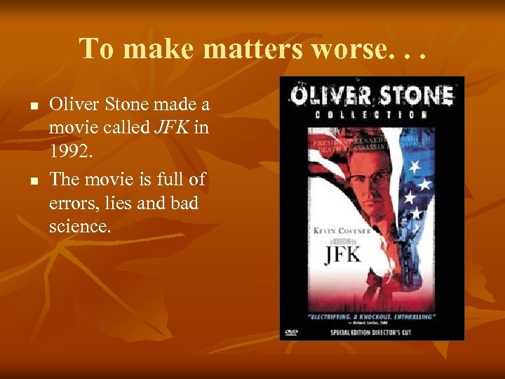 To make matters worse. . . n n Oliver Stone made a movie called