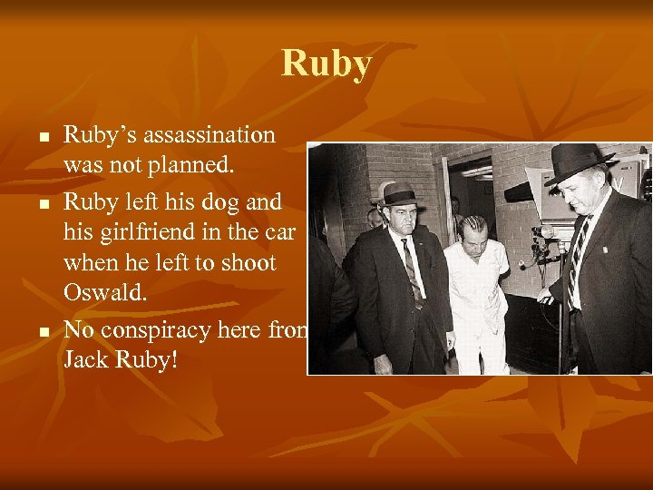 Ruby n n n Ruby’s assassination was not planned. Ruby left his dog and