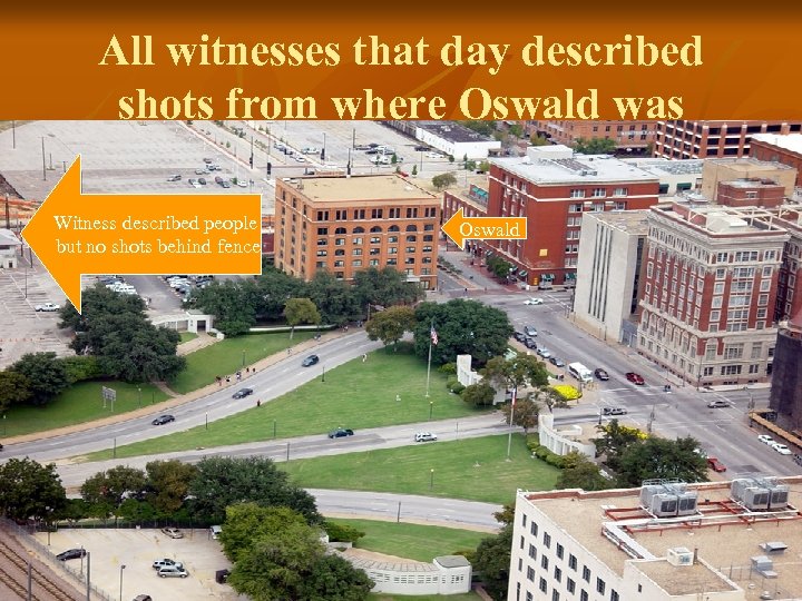 All witnesses that day described shots from where Oswald was Witness described people but