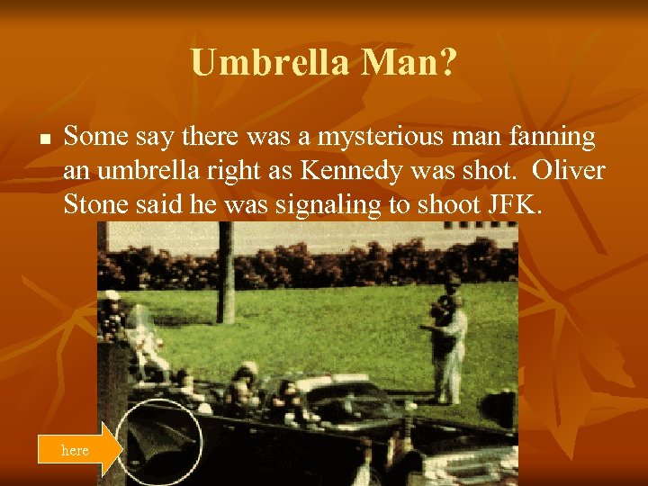 Umbrella Man? n Some say there was a mysterious man fanning an umbrella right