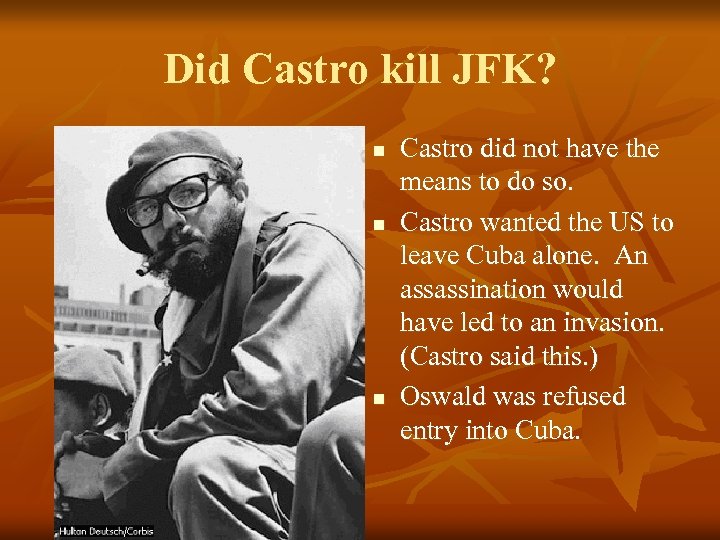 Did Castro kill JFK? n n n Castro did not have the means to