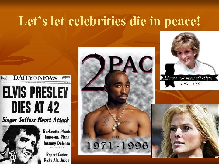 Let’s let celebrities die in peace! 