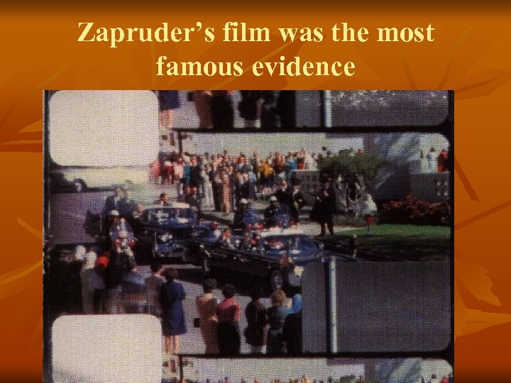 Zapruder’s film was the most famous evidence 