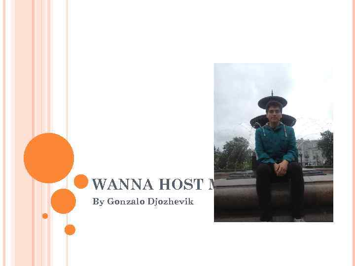 WANNA HOST ME? By Gonzalo Djozhevik 