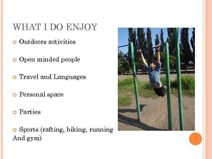 WHAT I DO ENJOY Outdoors activities Open minded people Travel and Languages Personal space