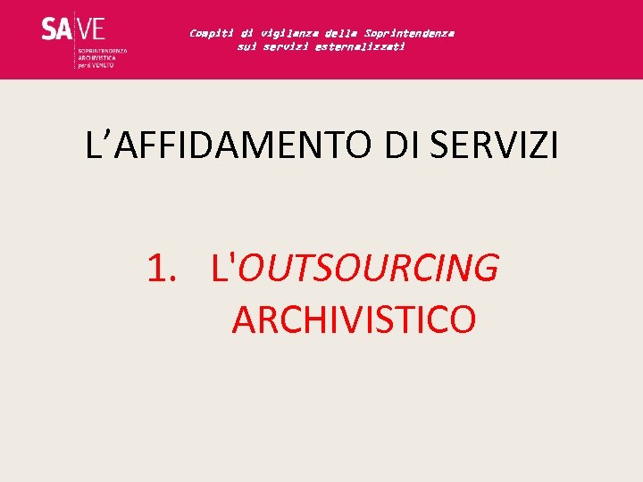 Compiti di vigilanza della Soprintendenza sui servizi esternalizzati L’AFFIDAMENTO DI SERVIZI 1. L'OUTSOURCING ARCHIVISTICO