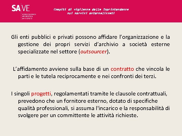 Compiti di vigilanza della Soprintendenza sui servizi esternalizzati Gli enti pubblici e privati possono