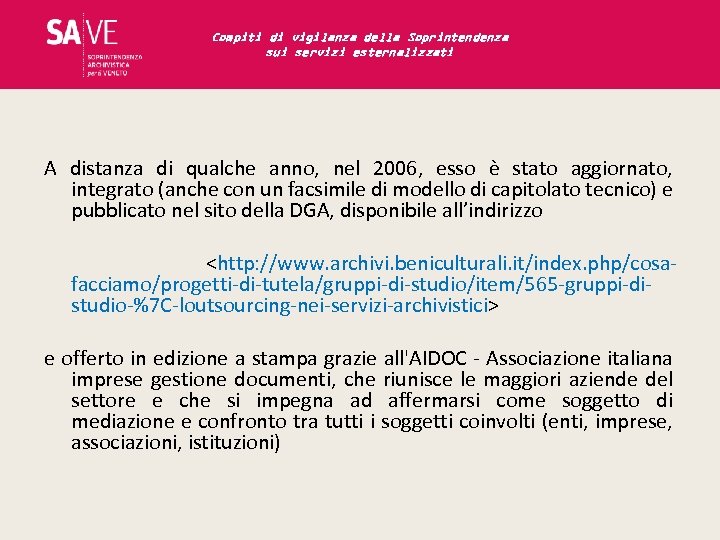 Compiti di vigilanza della Soprintendenza sui servizi esternalizzati A distanza di qualche anno, nel