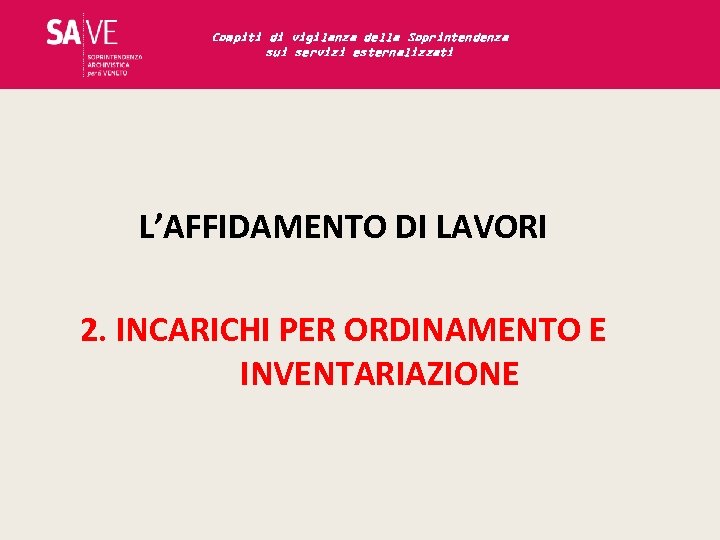 Compiti di vigilanza della Soprintendenza sui servizi esternalizzati L’AFFIDAMENTO DI LAVORI 2. INCARICHI PER