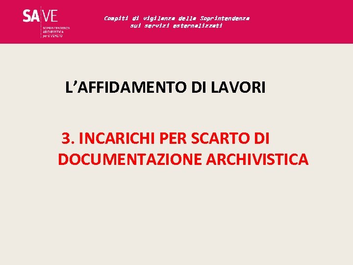 Compiti di vigilanza della Soprintendenza sui servizi esternalizzati L’AFFIDAMENTO DI LAVORI 3. INCARICHI PER