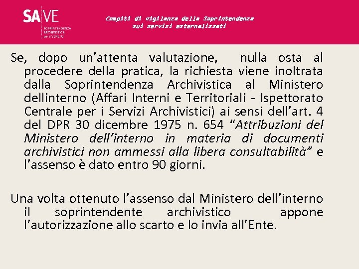 Compiti di vigilanza della Soprintendenza sui servizi esternalizzati Se, dopo un’attenta valutazione, nulla osta