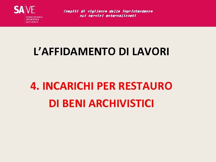 Compiti di vigilanza della Soprintendenza sui servizi esternalizzati L’AFFIDAMENTO DI LAVORI 4. INCARICHI PER