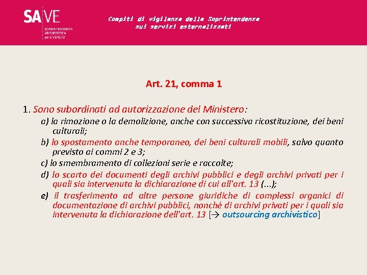 Compiti di vigilanza della Soprintendenza sui servizi esternalizzati Art. 21, comma 1 1. Sono