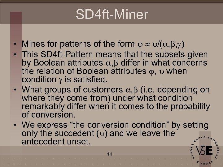 SD 4 ft-Miner • Mines for patterns of the form /( , , )