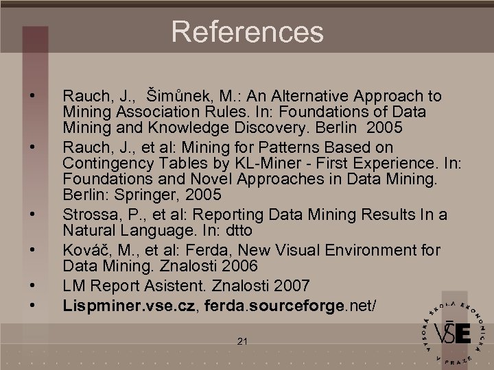 References • • • Rauch, J. , Šimůnek, M. : An Alternative Approach to
