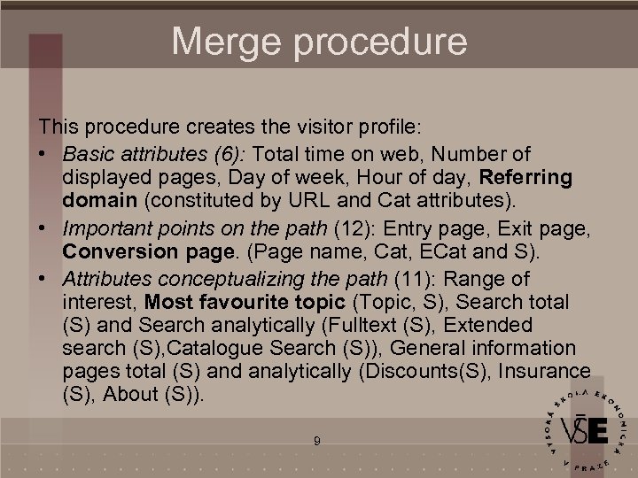 Merge procedure This procedure creates the visitor profile: • Basic attributes (6): Total time