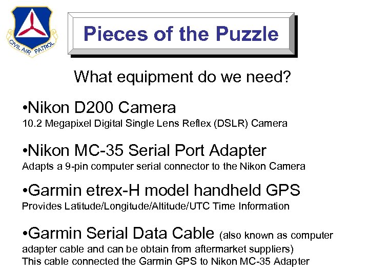 Pieces of the Puzzle What equipment do we need? • Nikon D 200 Camera