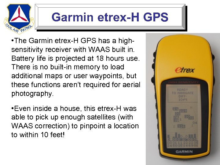 Garmin etrex-H GPS • The Garmin etrex-H GPS has a highsensitivity receiver with WAAS