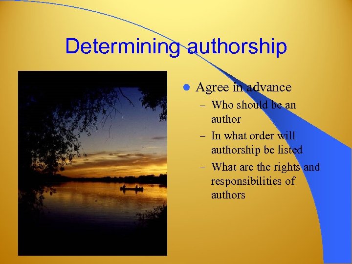 Determining authorship l Agree in advance – Who should be an author – In