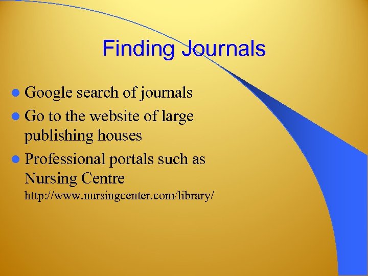 Finding Journals l Google search of journals l Go to the website of large