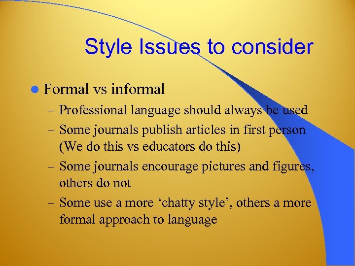 Style Issues to consider l Formal vs informal – Professional language should always be