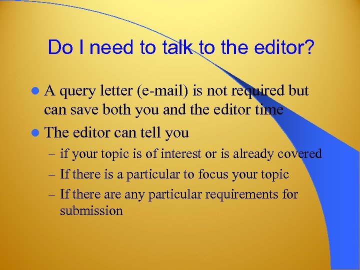 Do I need to talk to the editor? l. A query letter (e-mail) is